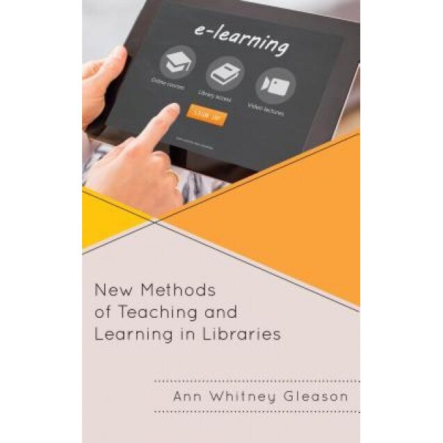New Methods of Teaching and Learning in Libraries, Ann Whitney Gleason (Author)