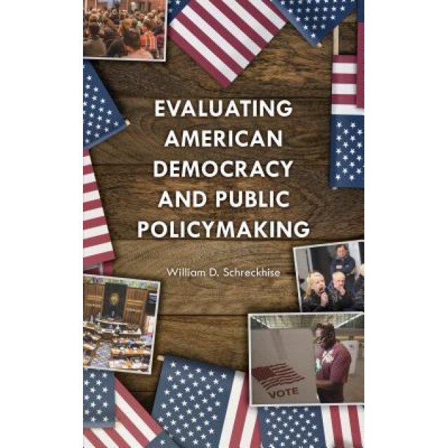 Evaluating American Democracy and Public Policymaking, William D. Schreckhise (Author)