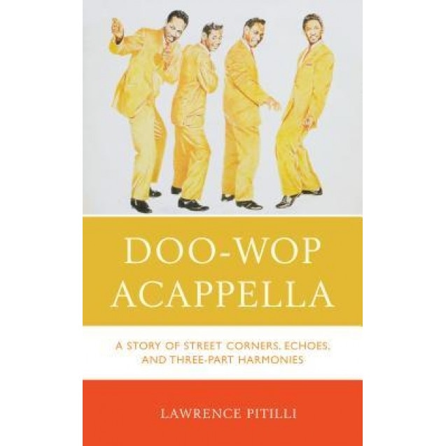 Doo-Wop Acappella: A Story of Street Corners, Echoes, and Three-Part Harmonies, Lawrence Pitilli (Author)