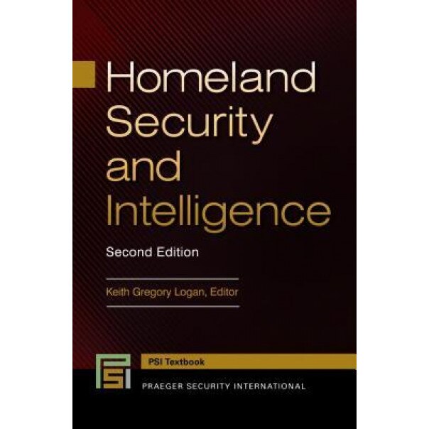 Homeland Security and Intelligence, 2nd Edition, Keith Gregory Logan (Author)