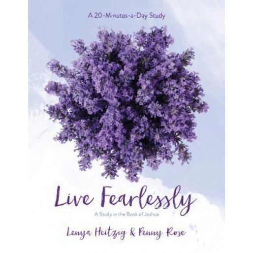 Live Fearlessly: A Study in the Book of Joshua, Lenya Heitzig, Penny Pierce Rose
