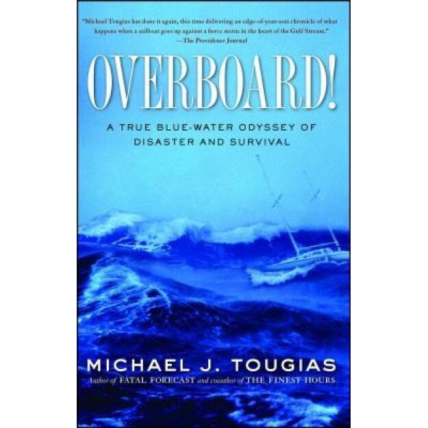 Overboard!: A True Blue-Water Odyssey of Disaster and Survival, Michael Tougias (Author)