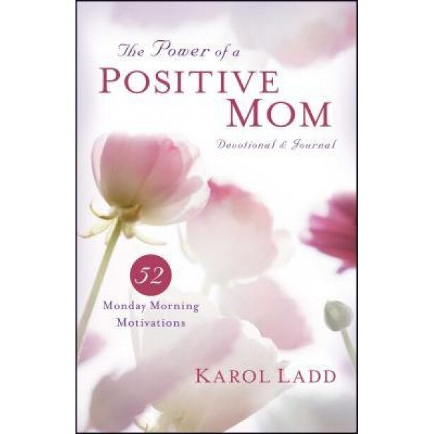 The Power of a Positive Mom Devotional & Journal: 52 Monday Morning Motivations, Karol Ladd (Author)