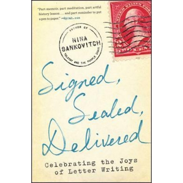 Signed, Sealed, Delivered: Celebrating the Joys of Letter Writing, Nina Sankovitch (Author)