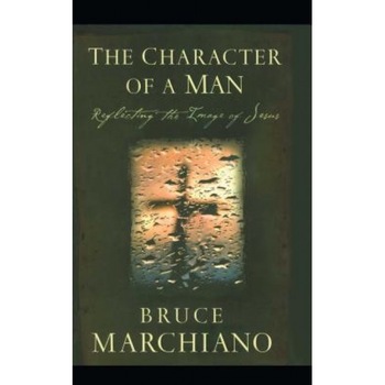 The Character of a Man: Reflecting the Image of Jesus, Bruce Marchiano (Author) The Character of a Man: Reflecting the Image of Jesus, Bruce Marchiano (Author)