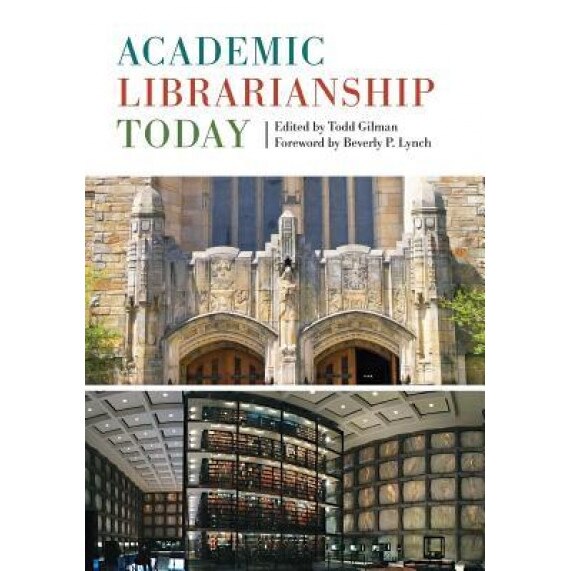 Academic Librarianship Today, Todd Gilman (Editor)