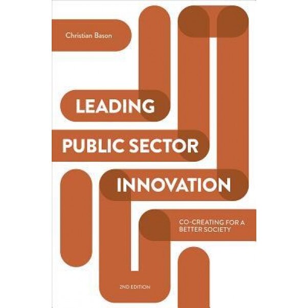 Leading Public Sector Innovation: Co-Creating for a Better Society, Christian Bason (Author)