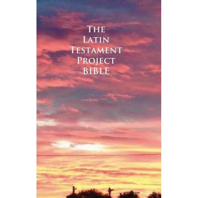 The Latin Testament Project Bible, John G. Cunyus (Translator)