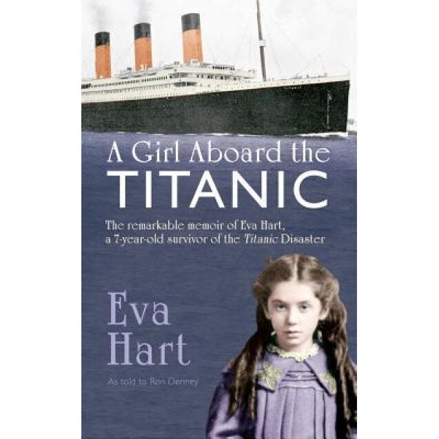 A Girl Aboard the Titanic: The Remarkable Memoir of Eva Hart, a 7-Year-Old Survivor of the Titanic Disaster, Eva Hart (Author)