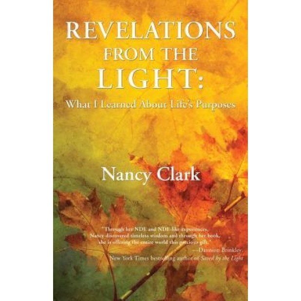Revelations from the Light: What I Learned about Life's Purposes, Nancy Clark (Author)