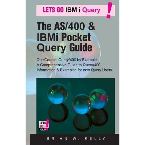 The AS/400 & IBM I Pocket Query Guide: Quikcourse: Query/400 by Example -? a Comprehensive Book of Query/400 Examples & How-To's for the New & Experie, Brian W. Kelly (Author)
