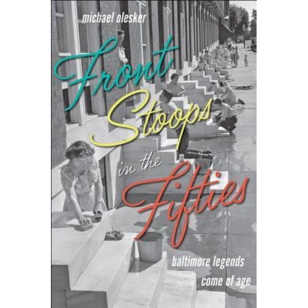 Front Stoops in the Fifties: Baltimore Legends Come of Age, Michael Olesker (Author)