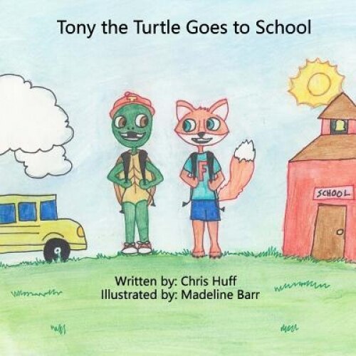 Tony the Turtle Goes to School, Christopher Huff (Author)