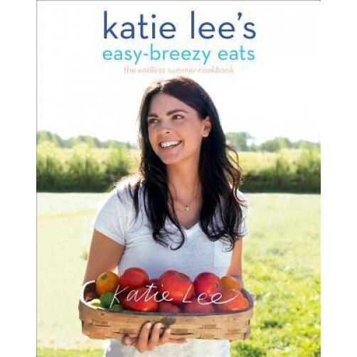 Katie Lee's Easy-Breezy Eats: Quick & Healthy Recipes from the Endless Summer Cookbook, Katie Lee (Author)