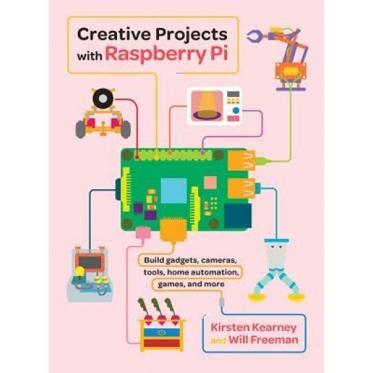 Creative Projects with Raspberry Pi, Kirsten Kearney (Author)