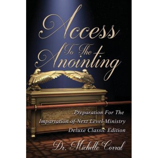 Access to the Anointing: Preparation for the Impartation of Next Level Ministry, Michelle Corral (Author)