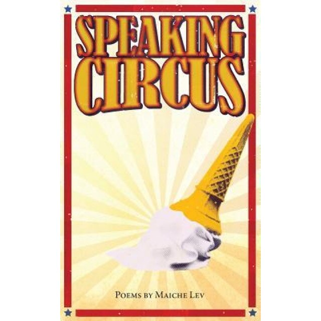Speaking Circus: Poems by Maiche Lev, Maiche Lev (Author)