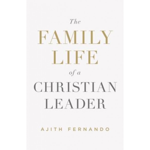 The Family Life of a Christian Leader, Ajith Fernando (Author)