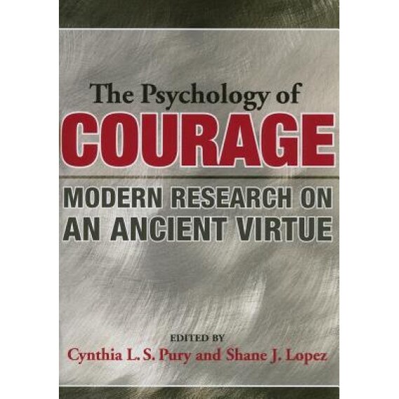 The Psychology of Courage: Modern Research on an Ancient Virtue,