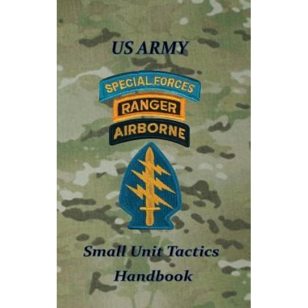 US Army Small Unit Tactics Handbook, Paul D. Lefavor (Author) - eMAG.ro