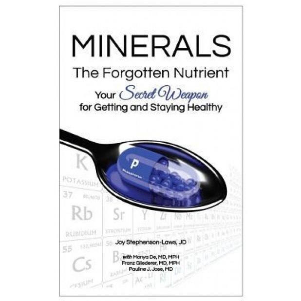 Minerals - The Forgotten Nutrient: Your Secret Weapon for Getting and Staying Healthy, Jd Joy Stephenson-Laws (Author)