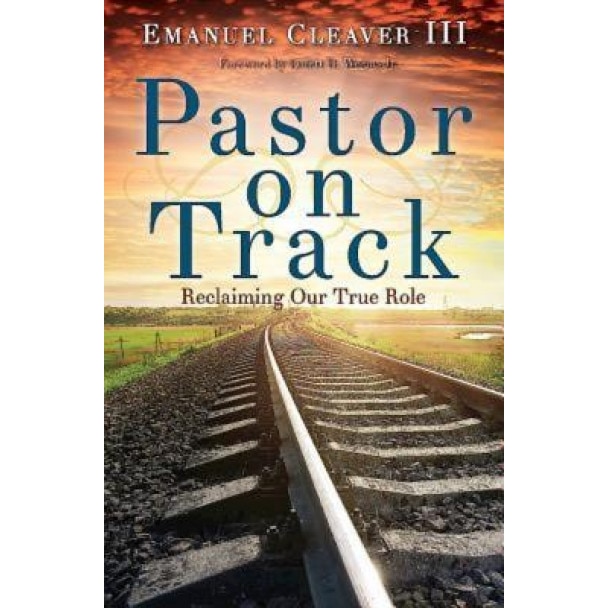 Pastor on Track: Reclaiming Our True Role, Emanuel, II Cleaver (Author)