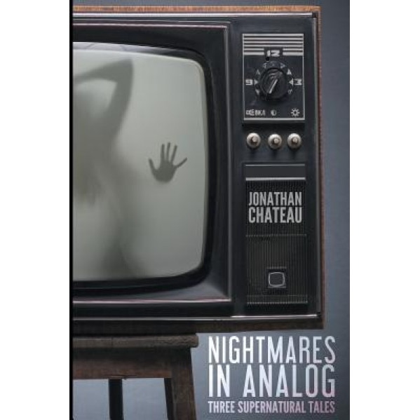Nightmares in Analog: Three Supernatural Tales, Jonathan Chateau (Author)