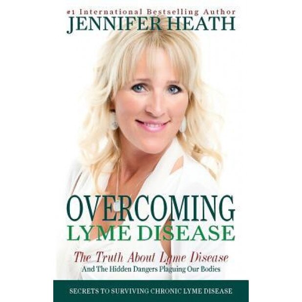 Overcoming Lyme Disease: The Truth about Lyme Disease and the Hidden Dangers Plaguing Our Bodies, Jennifer Heath (Author)