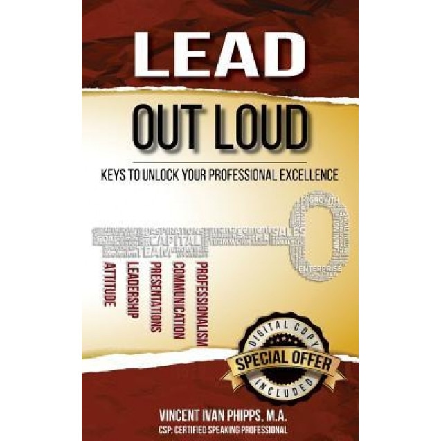Lead Out Loud: Keys to Unlock Your Professional Excellence, Vincent Ivan Phipps (Author)