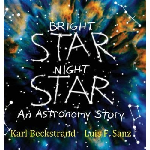 Bright Star, Night Star: An Astronomy Story, Karl Beckstrand (Author)
