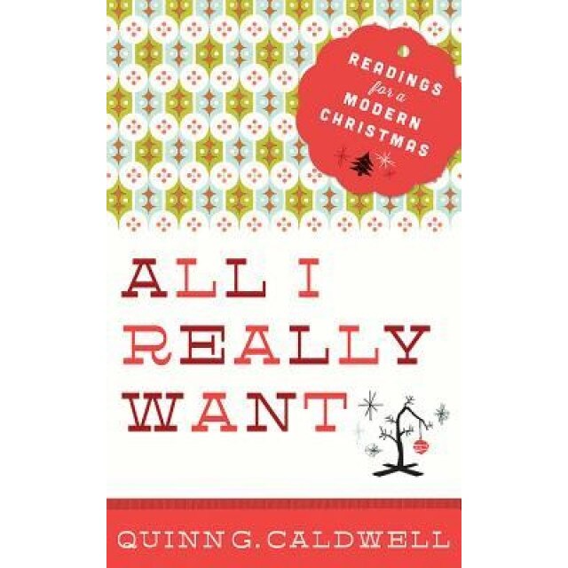 All I Really Want: Readings for a Modern Christmas, Quinn G. Caldwell (Author)