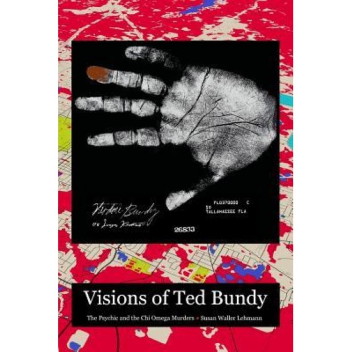 Visions of Ted Bundy: The Psychic and the Chi Omega Murders, Susan Waller Lehmann (Author)