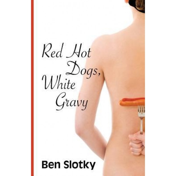 Red Hot Dogs, White Gravy, Ben Slotky (Author)