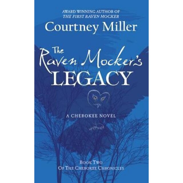 The Raven Mocker's Legacy: Book 2: The Cherokee Chronicles, Courtny Miller (Author)