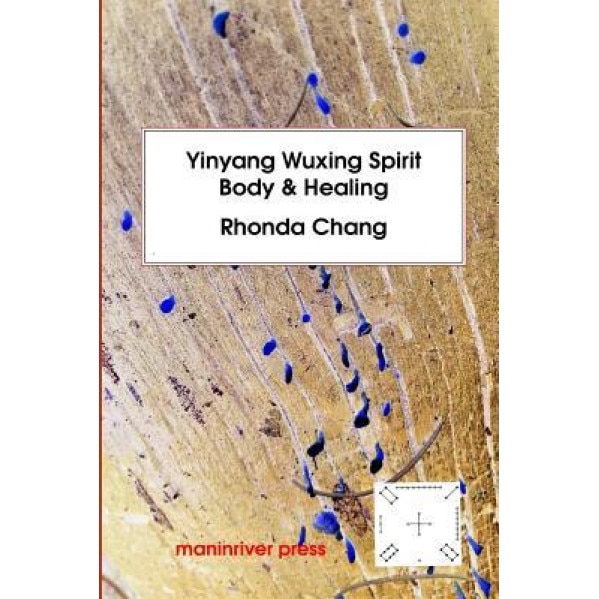 Yinyang Wuxing, Spirit, Body and Healing, Dr Rhonda Chang (Author)