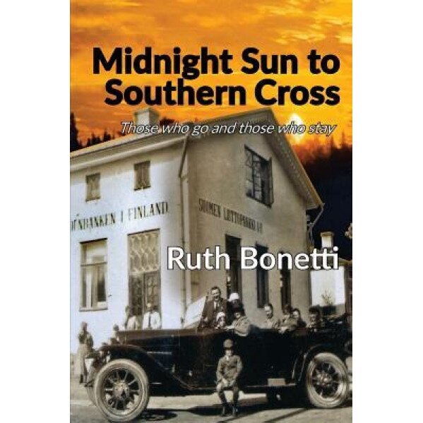 Midnight Sun to Southern Cross: Those Who Go and Those Who Stay, Ruth Bonetti (Author)