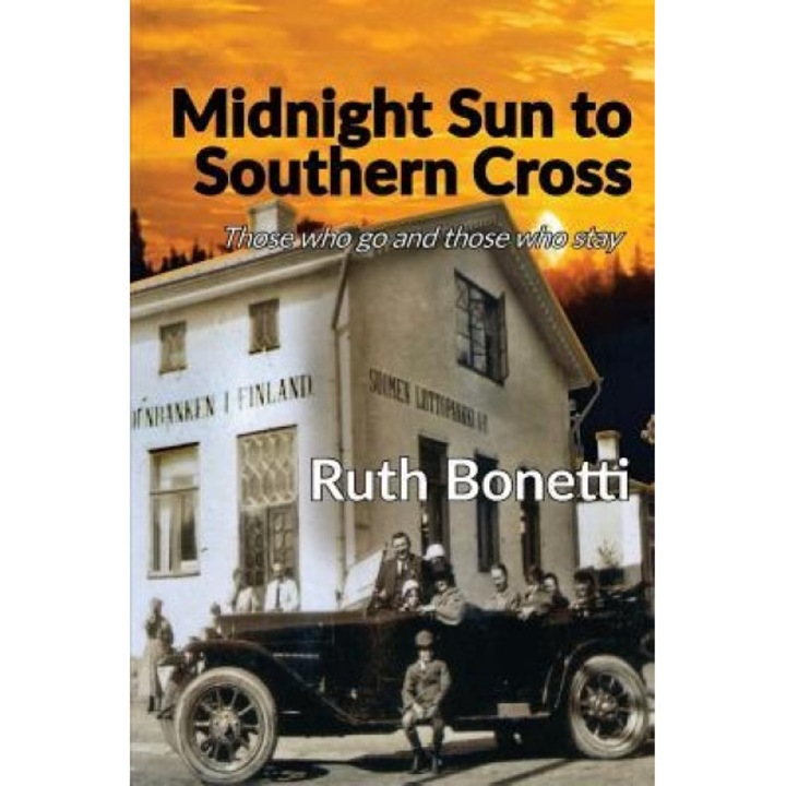 Midnight Sun to Southern Cross: Those Who Go and Those Who Stay, Ruth Bonetti (Author)