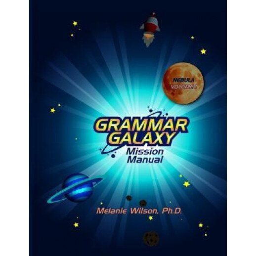Grammar Galaxy: Nebula: Mission Manual, Melanie Wilson (Author)
