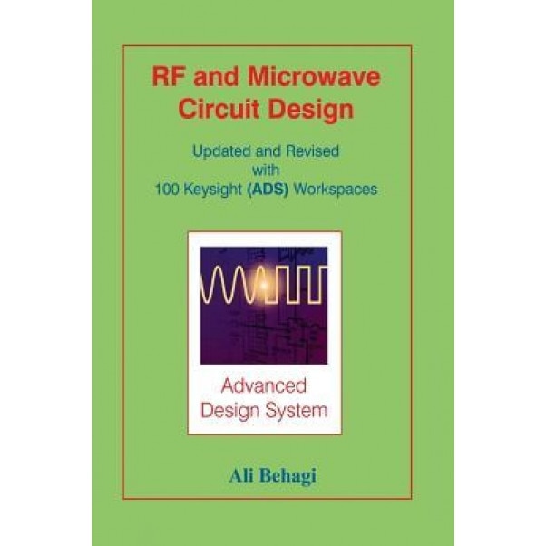 RF and Microwave Circuit Design: Updated and Revised with 100 Keysight (Ads) Workspaces, Ali A. Behagi (Author)