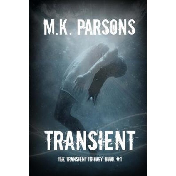 Transient: (The Transient Trilogy, Book #1) (Teen Dystopian Time Travel), M. K. Parsons (Author)