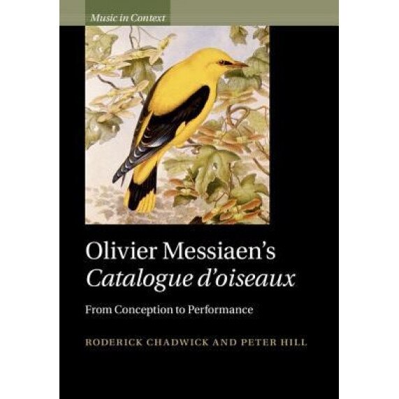 Olivier Messiaen's Catalogue D'Oiseaux: From Conception to Performance, Roderick Chadwick (Author)