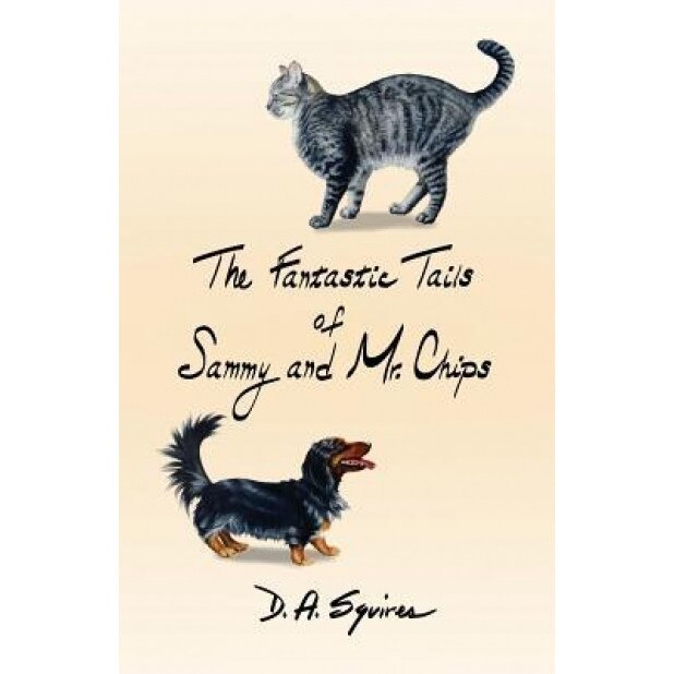 The Fantastic Tails of Sammy and Mr. Chips, D. A. Squires (Author)