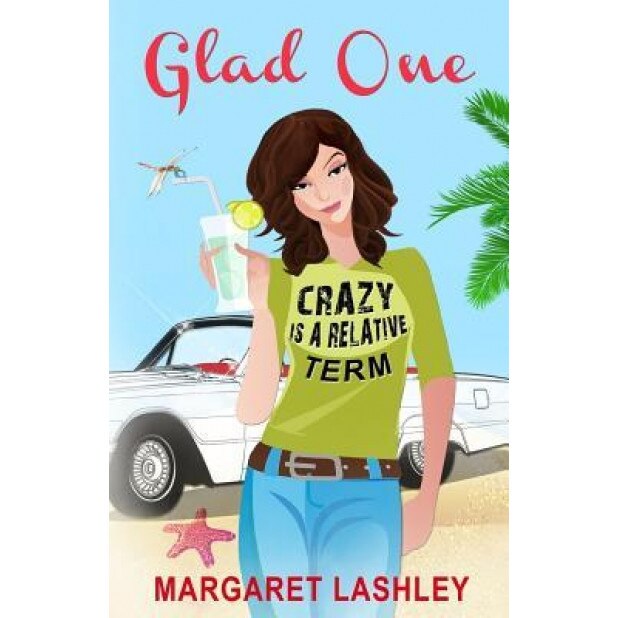 Glad One: Crazy Is a Relative Term, Margaret Lashley (Author)