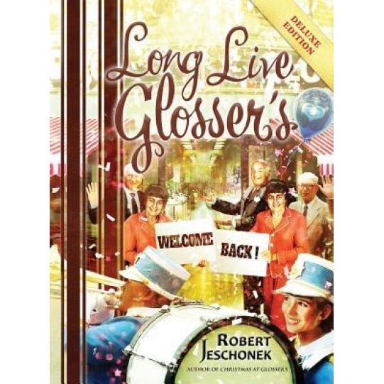 Long Live Glosser's: Deluxe Hardcover Edition, Robert Jeschonek (Author)