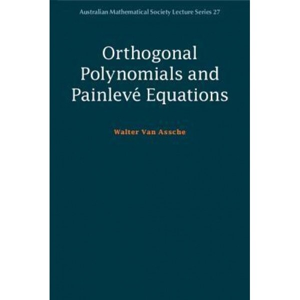 Orthogonal Polynomials and Painleve Equations, Walter Van Assche (Author)