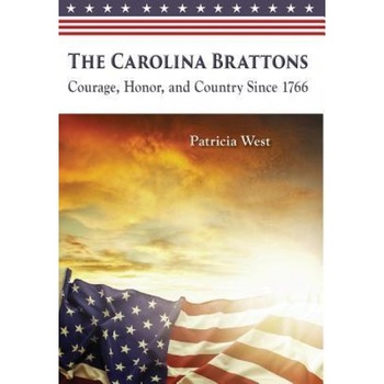 The Carolina Brattons: Courage, Honor, and Country Since 1766, Patricia D. West (Author) The Carolina Brattons: Courage, Honor, and Country Since 1766, Patricia D. West (Author)