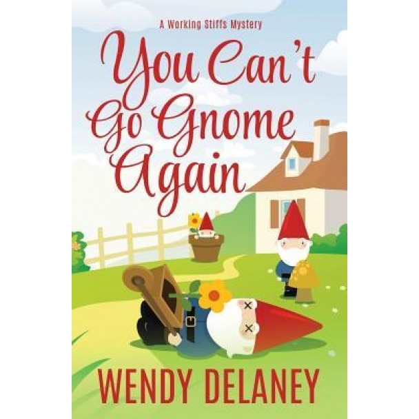 You Can't Go Gnome Again, Wendy Delaney (Author)