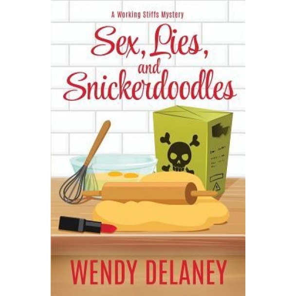 Sex, Lies, and Snickerdoodles, Wendy Delaney (Author)