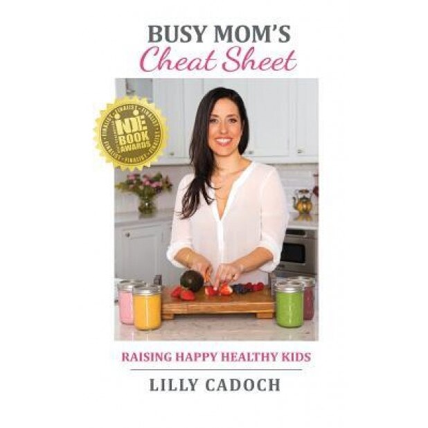 Busy Mom's Cheat Sheet: Raising Happy Healthy Kids, Lilly Cadoch (Author)