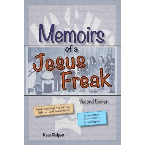 Memoirs of a Jesus Freak, 2nd Edition, Kent a. Philpott (Author)